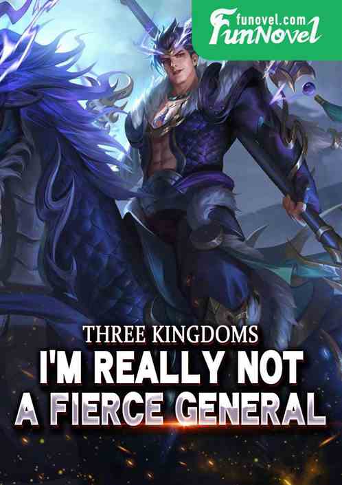 Three Kingdoms: I'm really not a fierce general!