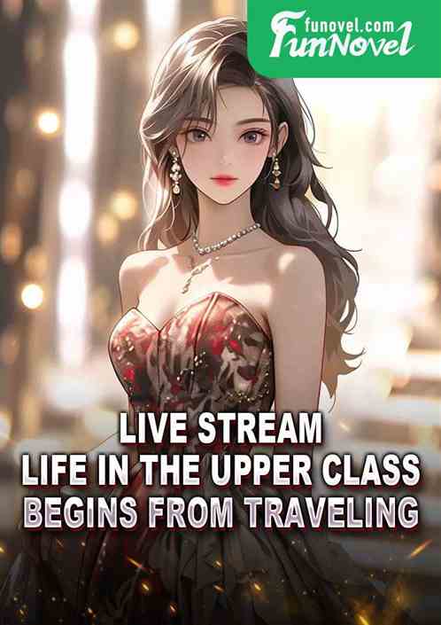 Live Stream: Life in the Upper Class Begins From Traveling