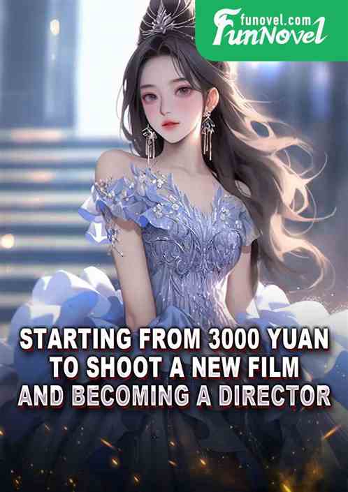 Starting from 3000 yuan to shoot a new film and becoming a director