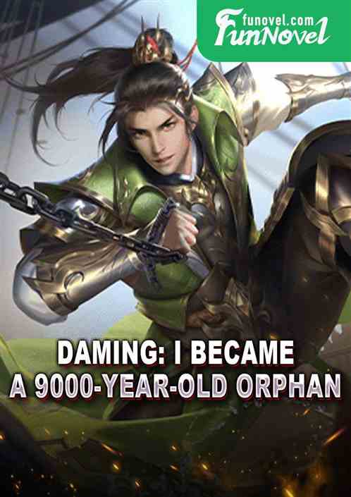 Daming: I became a 9000-year-old orphan