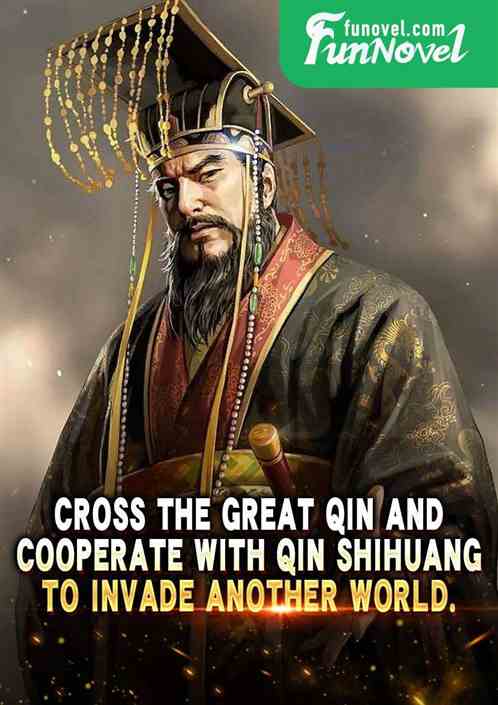 Cross the Great Qin and cooperate with Qin Shihuang to invade another world.