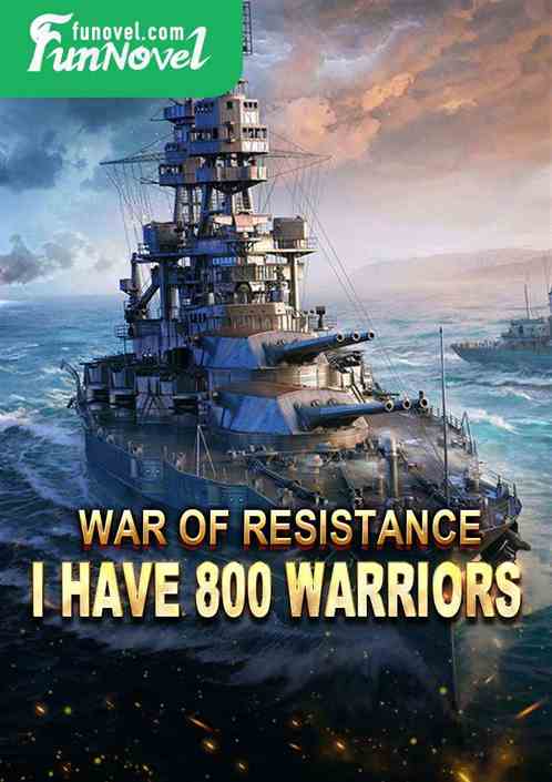 War of Resistance: I Have 800 Warriors