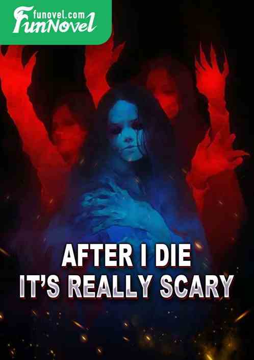 After I die, its really scary