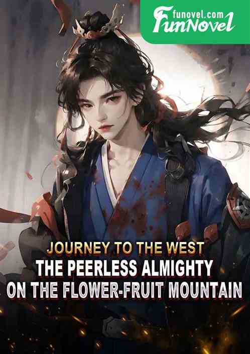 Journey to the West: The Peerless Almighty on the Flower-Fruit Mountain