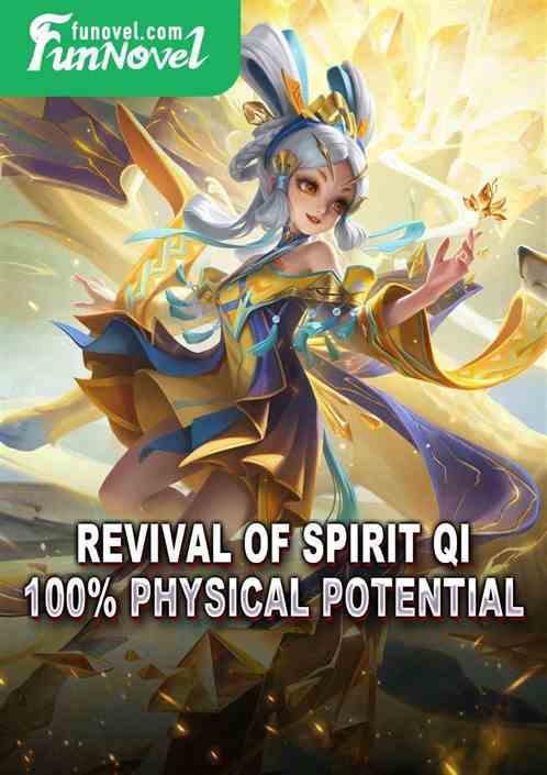 Revival of Spirit Qi, 100% Physical Potential