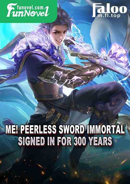 Me! Peerless Sword Immortal, signed in for 300 years