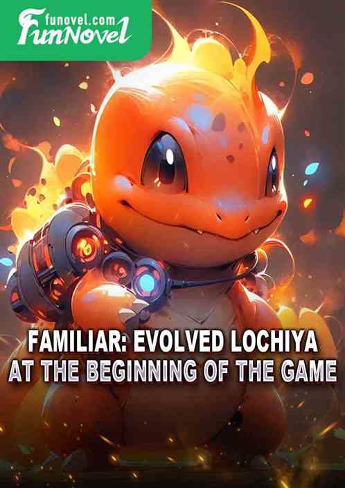 Familiar: Evolved Lochiya at the beginning of the game