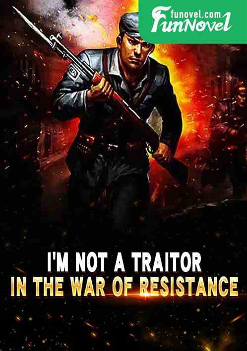 Im not a traitor in the war of resistance