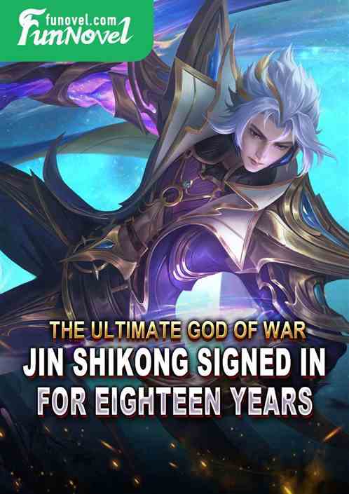 The Ultimate God of War, Jin Shikong signed in for eighteen years.