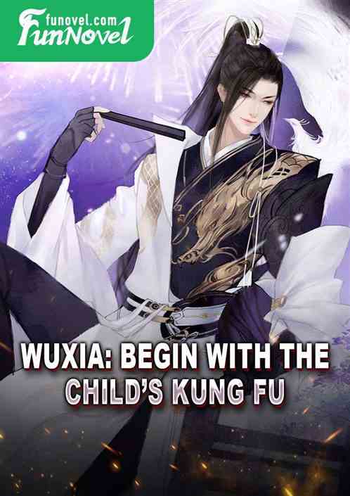 Wuxia: Begin with the Childs Kung Fu