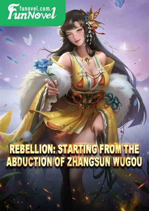 Rebellion: Starting from the Abduction of Zhangsun Wugou