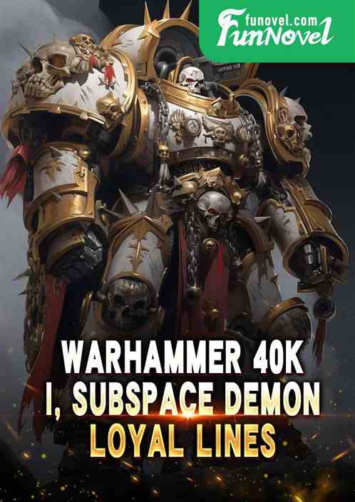 Warhammer 40K: I, Subspace Demon, Loyal Lines