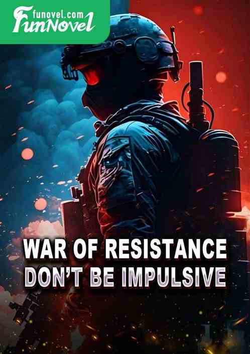 War of Resistance: Dont be impulsive!