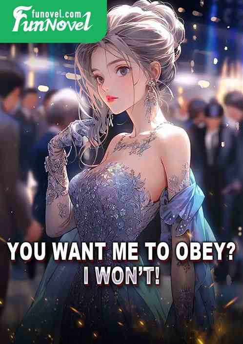 You want me to obey? I wont!