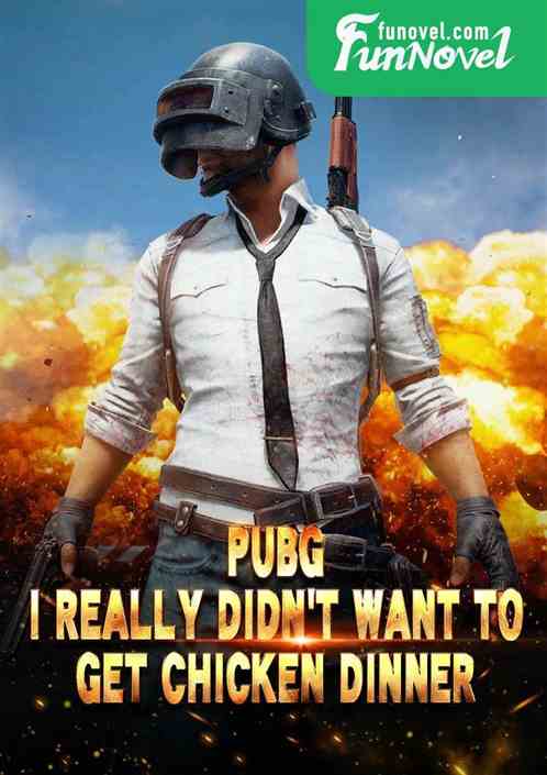 PUBG: I Really Didnt Want to Get Chicken Dinner