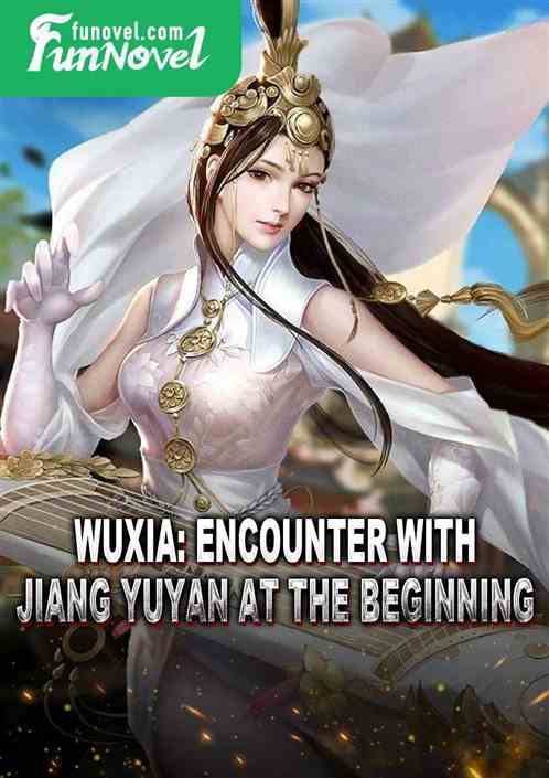 Wuxia: Encounter with Jiang Yuyan at the Beginning