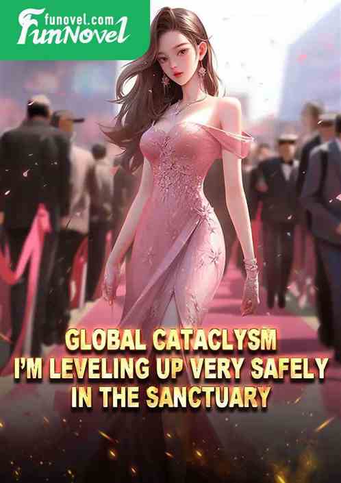 Global Cataclysm: Im Leveling Up Very Safely in the Sanctuary