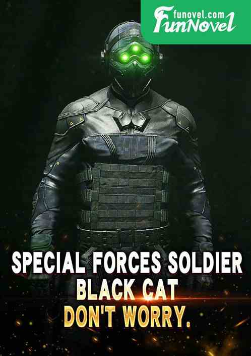 Special Forces Soldier: Black Cat, dont worry.