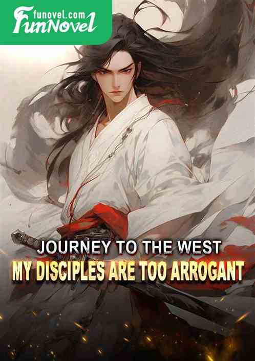 Journey to the West: My disciples are too arrogant