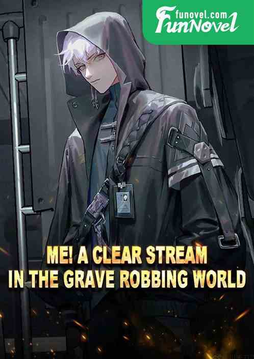 Me! A Clear Stream in the Grave Robbing World