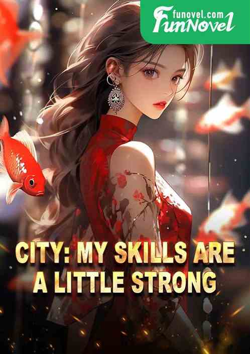 City: My skills are a little strong.