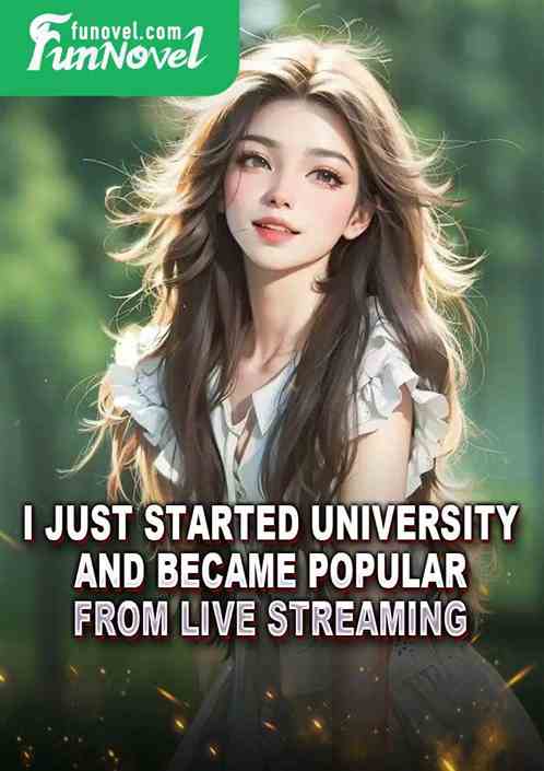 I just started university and became popular from live streaming.