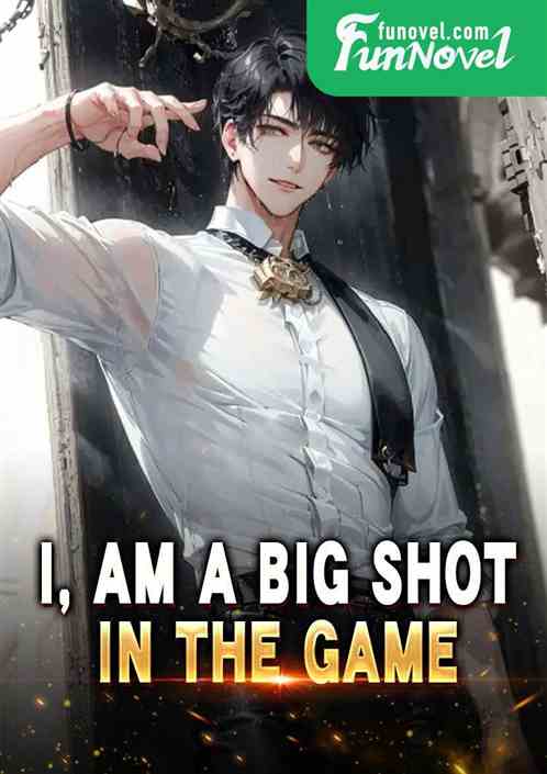 I, am a big shot in the game