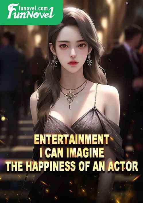 Entertainment: I can imagine the happiness of an actor