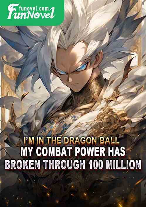 Im in the Dragon Ball, my combat power has broken through 100 million