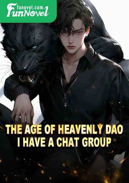 The Age of Heavenly Dao: I Have a Chat Group