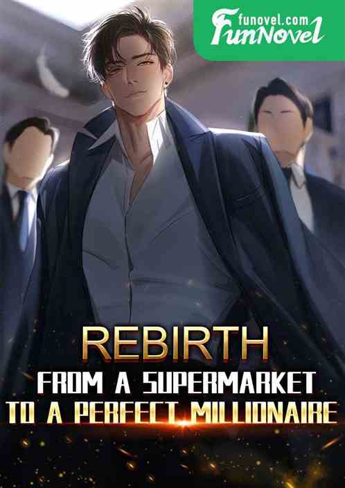 Rebirth: From a supermarket to a perfect millionaire