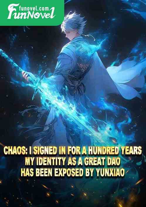 Chaos: I signed in for a hundred years. My identity as a Great Dao has been exposed by Yunxiao.