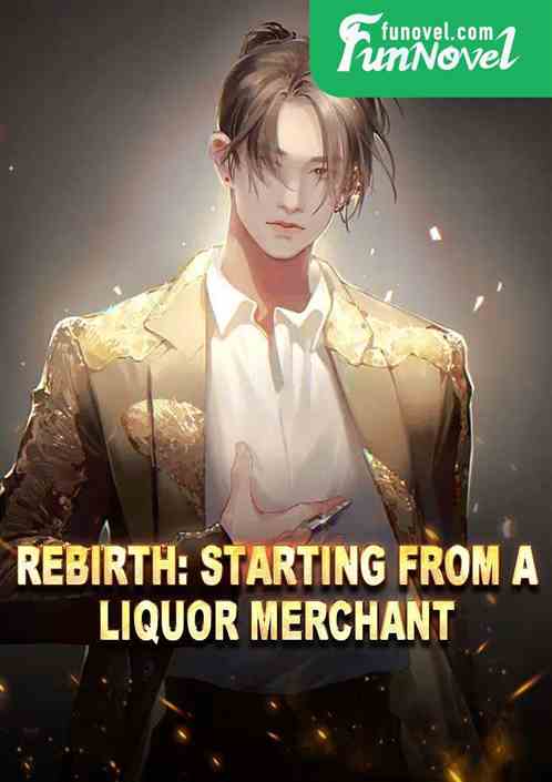 Rebirth: Starting from a Liquor Merchant