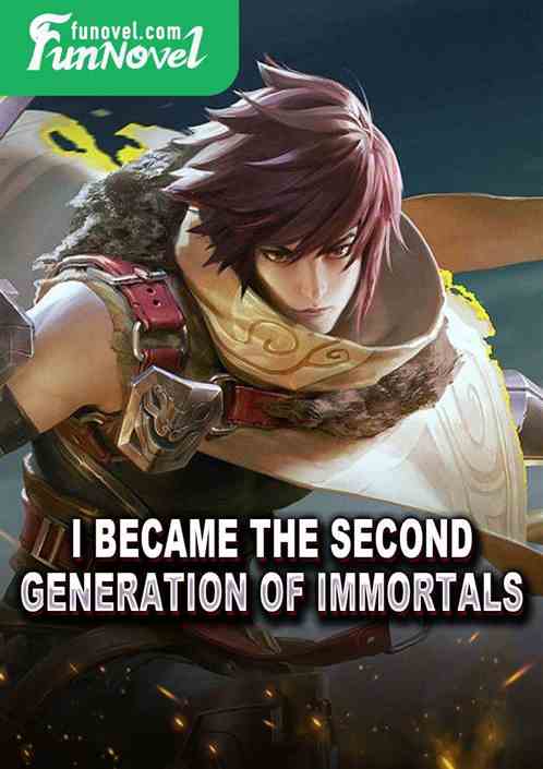 I became the second generation of immortals