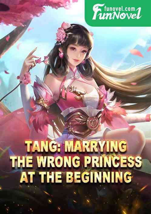 Tang: Marrying the Wrong Princess at the Beginning