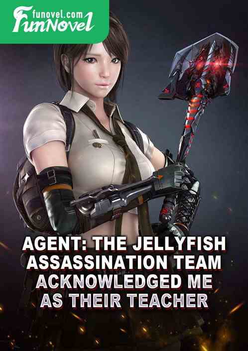 Agent: The Jellyfish Assassination Team acknowledged me as their teacher.