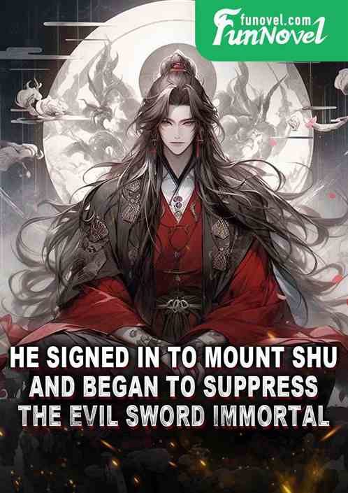 He signed in to Mount Shu and began to suppress the Evil Sword Immortal!