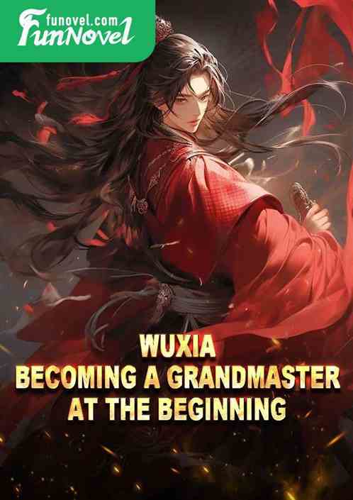 Wuxia: Becoming a Grandmaster at the Beginning