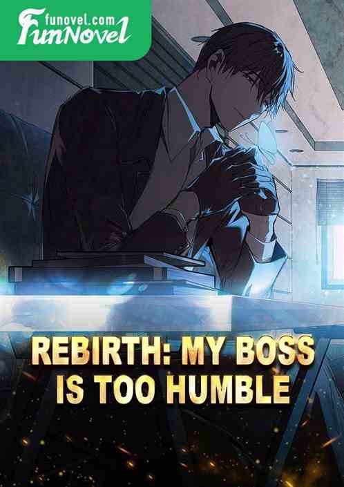 Rebirth: My Boss Is Too Humble