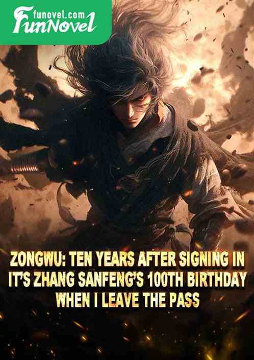 Zongwu: Ten years after signing in, its Zhang Sanfengs 100th birthday when I leave the pass.