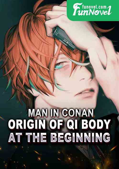 Man in Conan: Origin of Qi Body at the Beginning