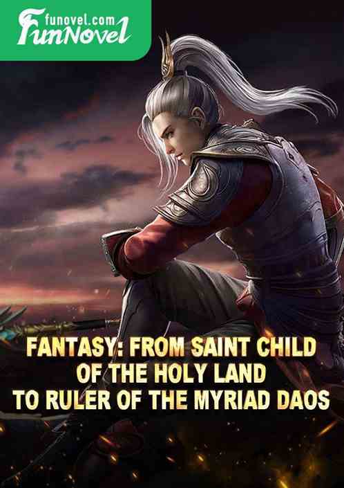 Fantasy: From Saint Child of the Holy Land to Ruler of the Myriad Daos