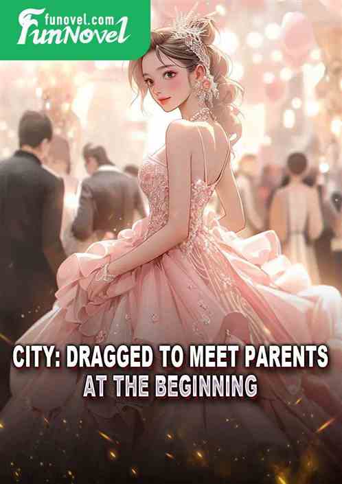 City: Dragged to meet parents at the beginning