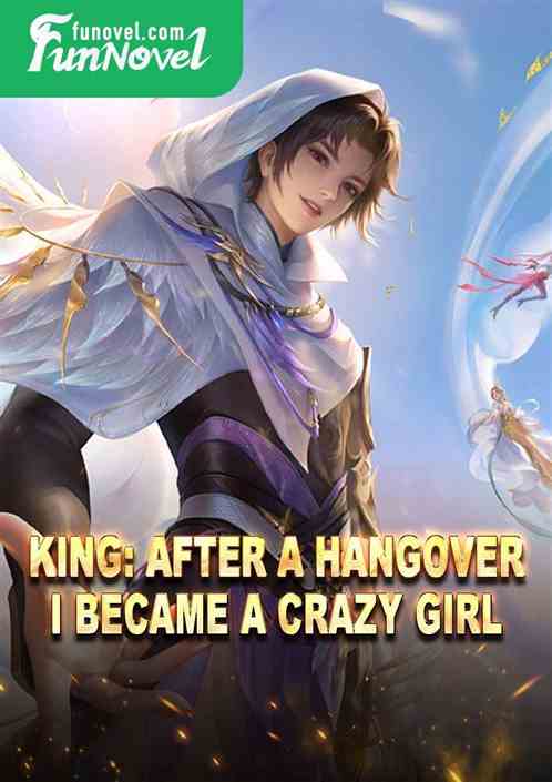 King: After a hangover, I became a crazy girl