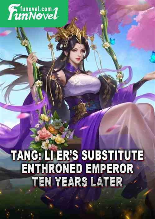 Tang: Li Ers Substitute, Enthroned Emperor Ten Years Later