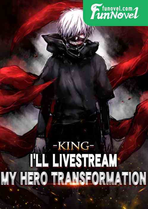 King: I'll livestream my hero transformation