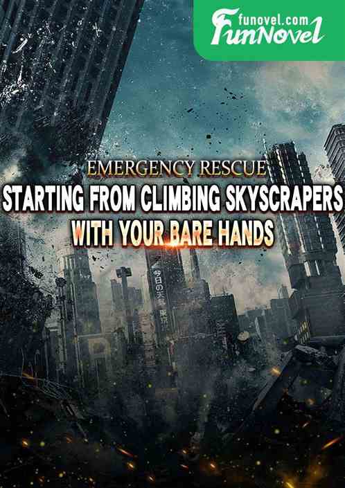 Emergency Rescue: Starting from Climbing Skyscrapers with Your Bare Hands