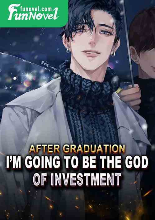 After graduation, Im going to be the god of investment