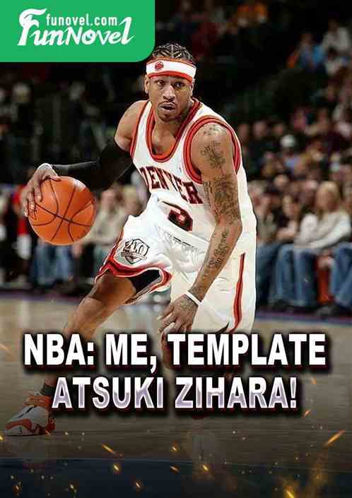 NBA: Me, template Atsuki Zihara!