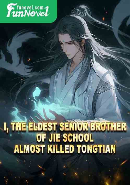 I, the Eldest Senior Brother of Jie School, almost killed Tongtian.